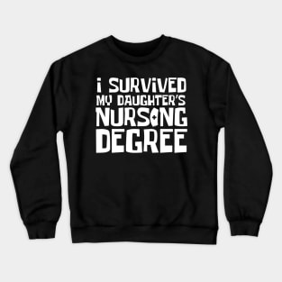 I Survived My Daughter's Nursing Degree Crewneck Sweatshirt